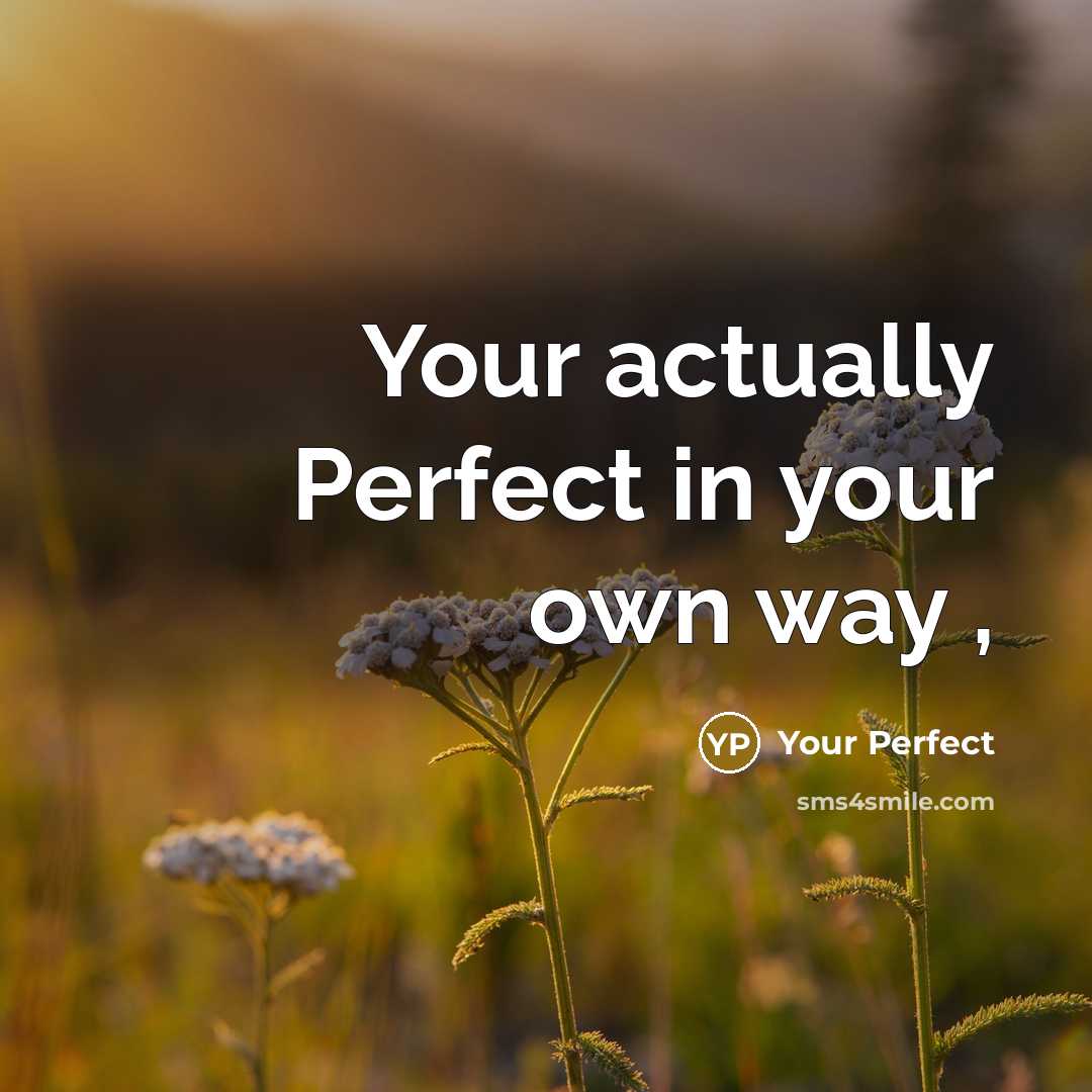 “Your actually Perfect in your own way ,” quote by Your Perfect