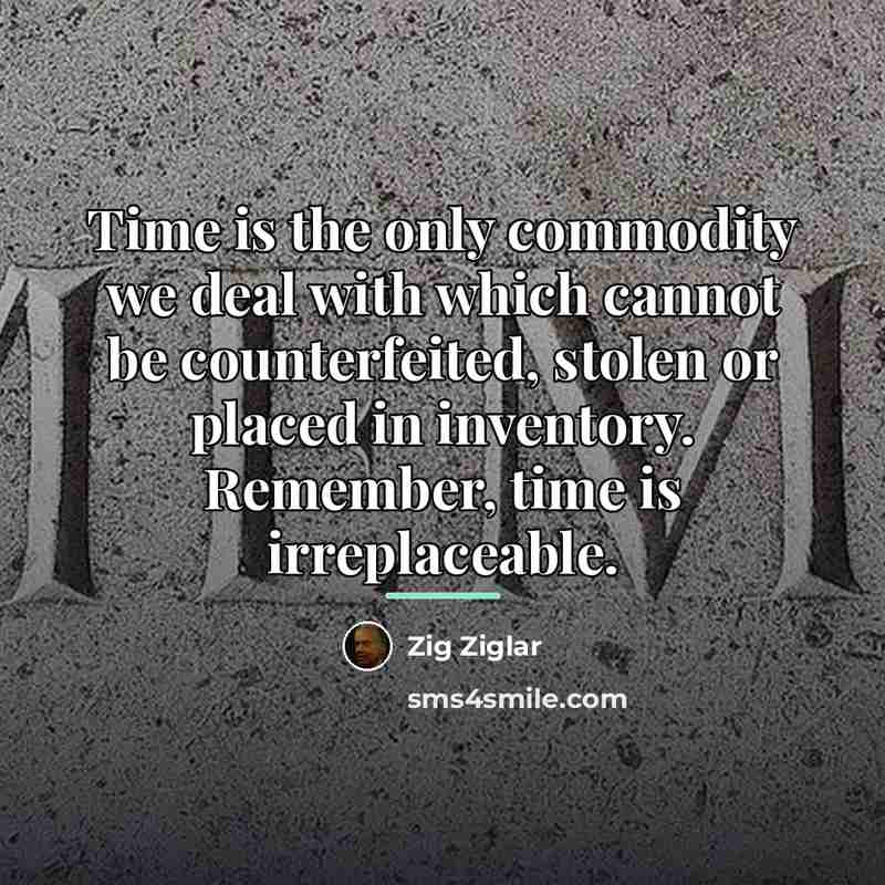 “Time is the only commodity we deal with which cannot…” quote by Zig Ziglar