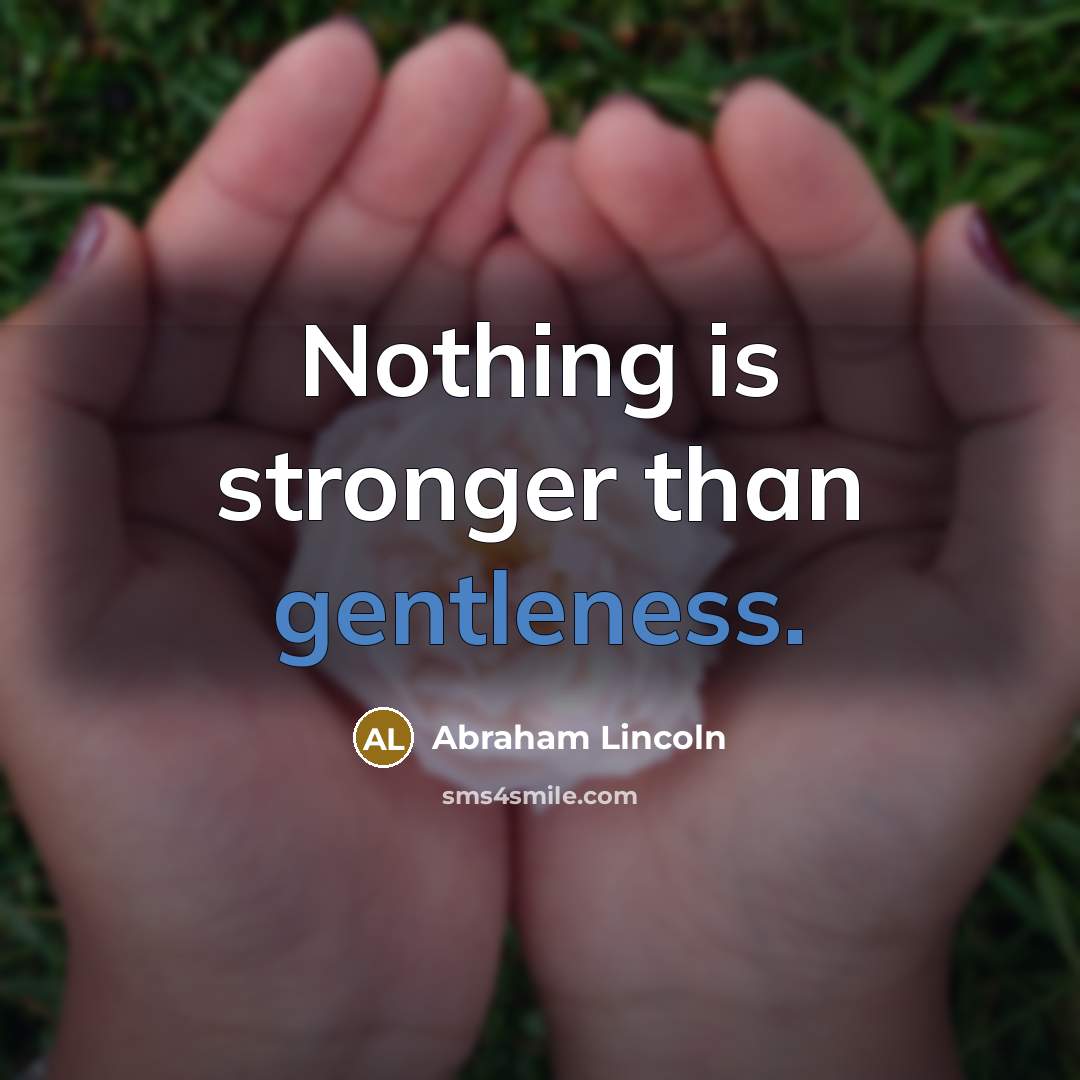“Nothing is stronger than gentleness.…” quote by Abraham Lincoln