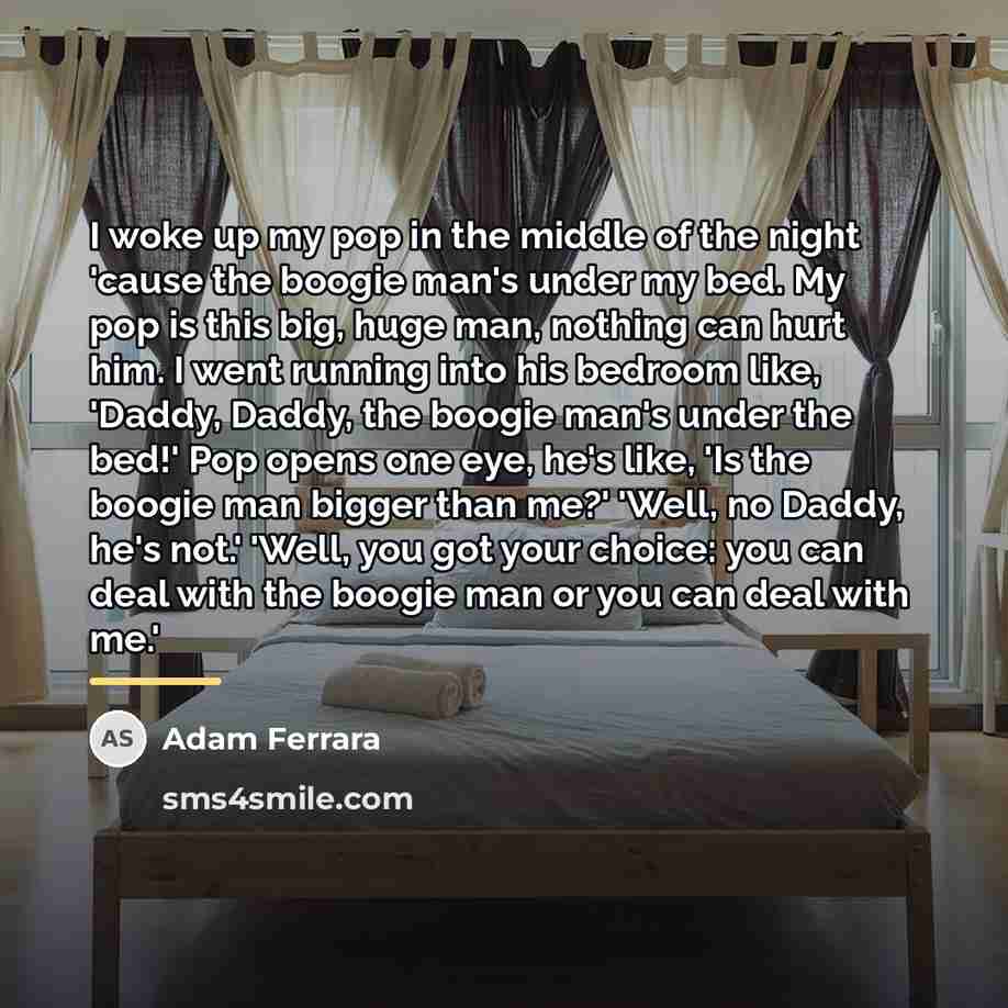 “I woke up my pop in the middle of the…” quote by Adam Ferrara