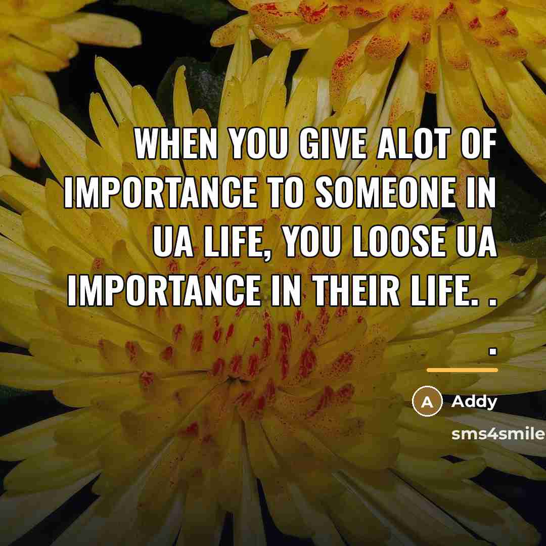 “When you give alot of importance to someone in ua…” quote by Addy