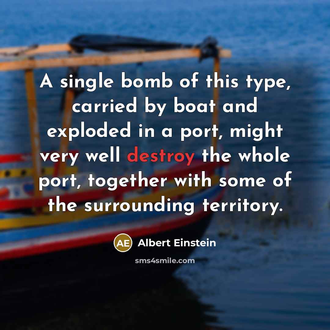 “A single bomb of this type, carried by boat and…” quote by Albert Einstein