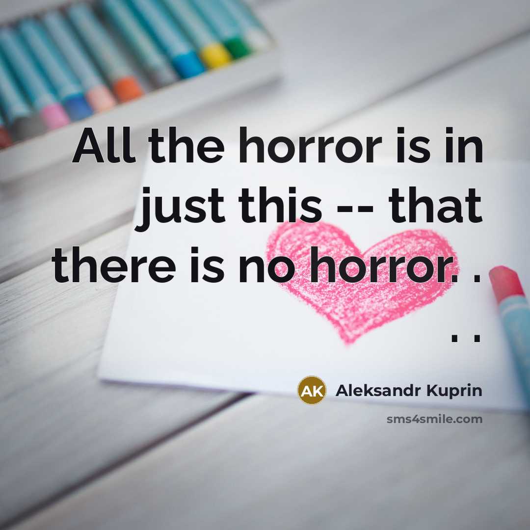 “All the horror is in just this -- that there…” quote by Aleksandr Kuprin