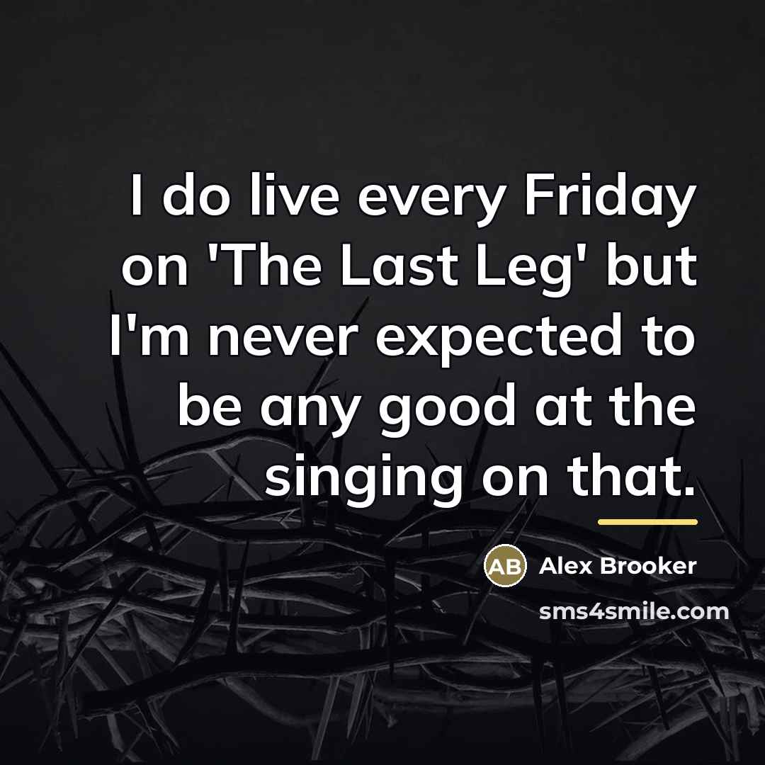 “I do live every Friday on 'The Last Leg' but…” quote by Alex Brooker