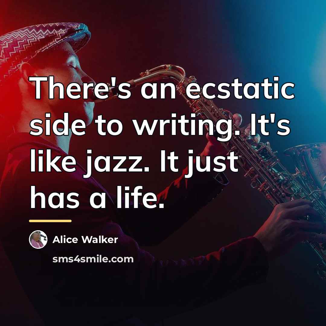 “There's an ecstatic side to writing. It's like jazz. It…” quote by Alice Walker