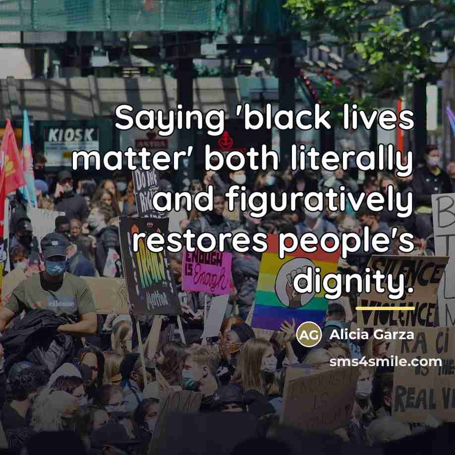 “Saying 'black lives matter' both literally and figuratively restores people's…” quote by Alicia Garza