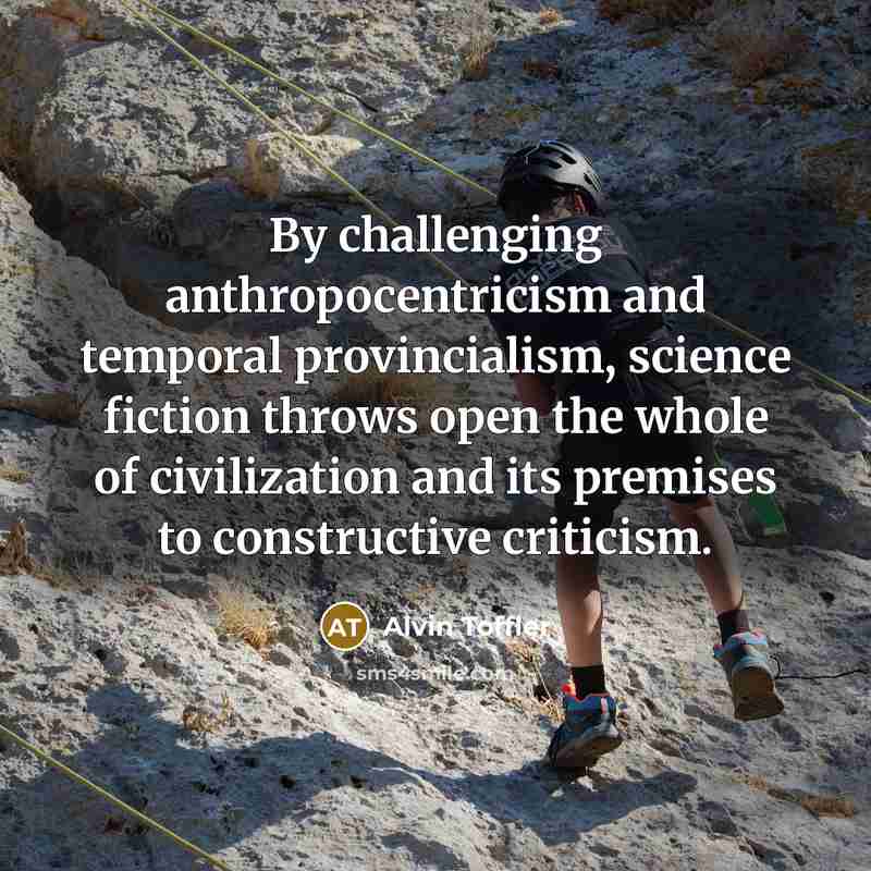 “By challenging anthropocentricism and temporal provincialism, science fiction throws open…” quote by Alvin Toffler