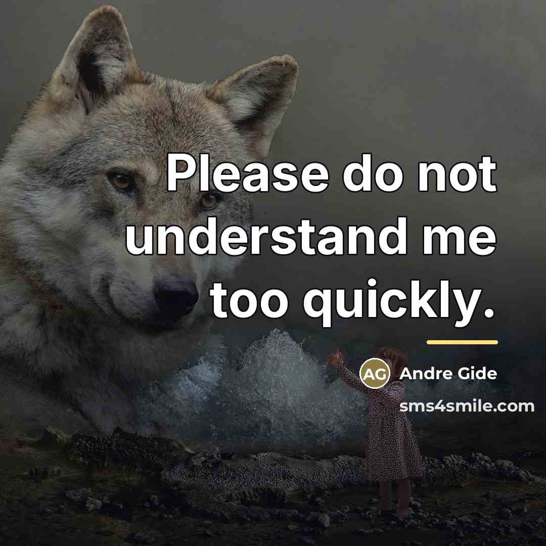 “Please do not understand me too quickly.…” quote by Andre Gide