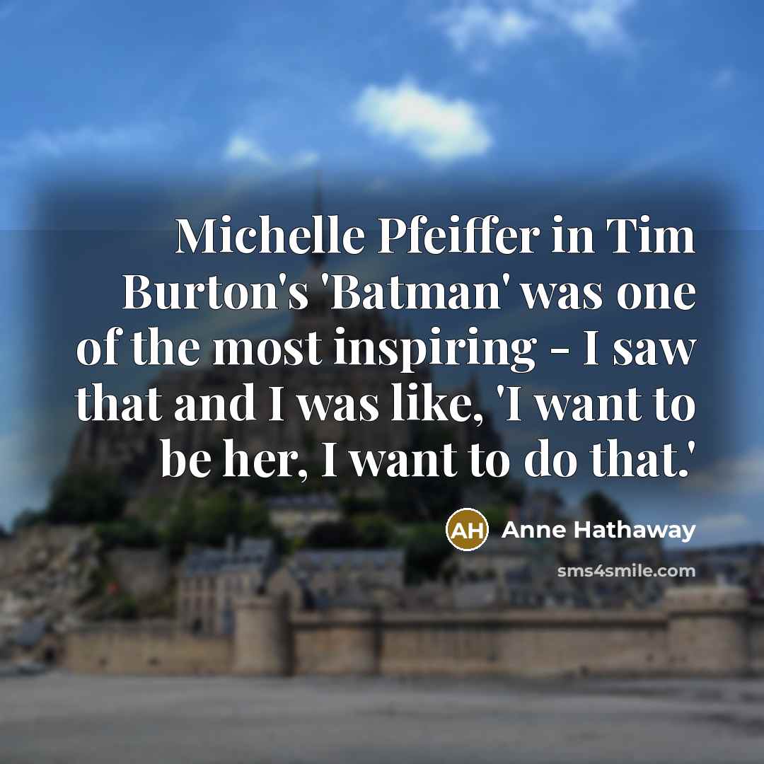 “Michelle Pfeiffer in Tim Burton's 'Batman' was one of the…” quote by Anne Hathaway