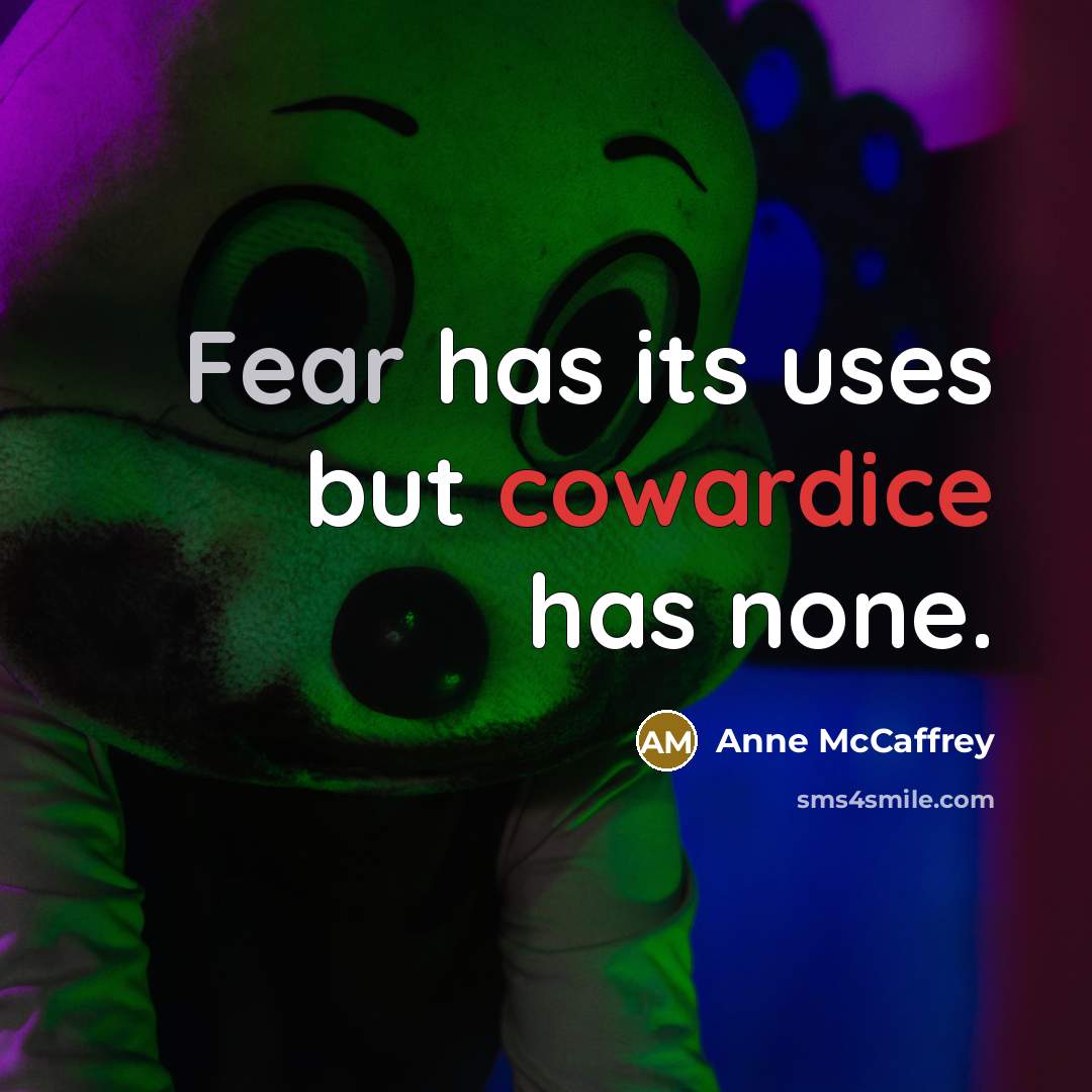 “Fear has its uses but cowardice has none.…” quote by Anne McCaffrey