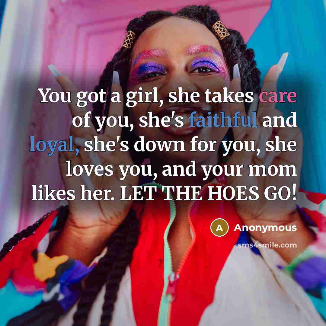 “You got a girl, she takes care of you, she's…” quote by Anonymous