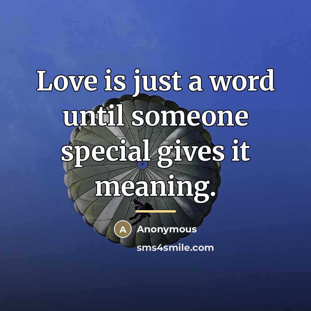“Love is just a word until someone special gives it…” quote by Anonymous