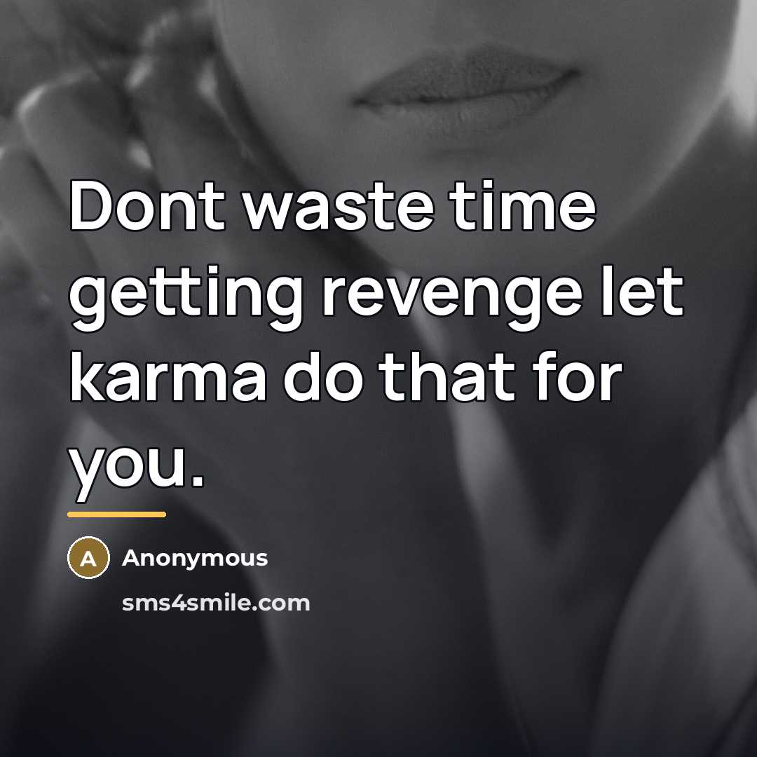 “Dont waste time getting revenge let karma do that for…” quote by Anonymous