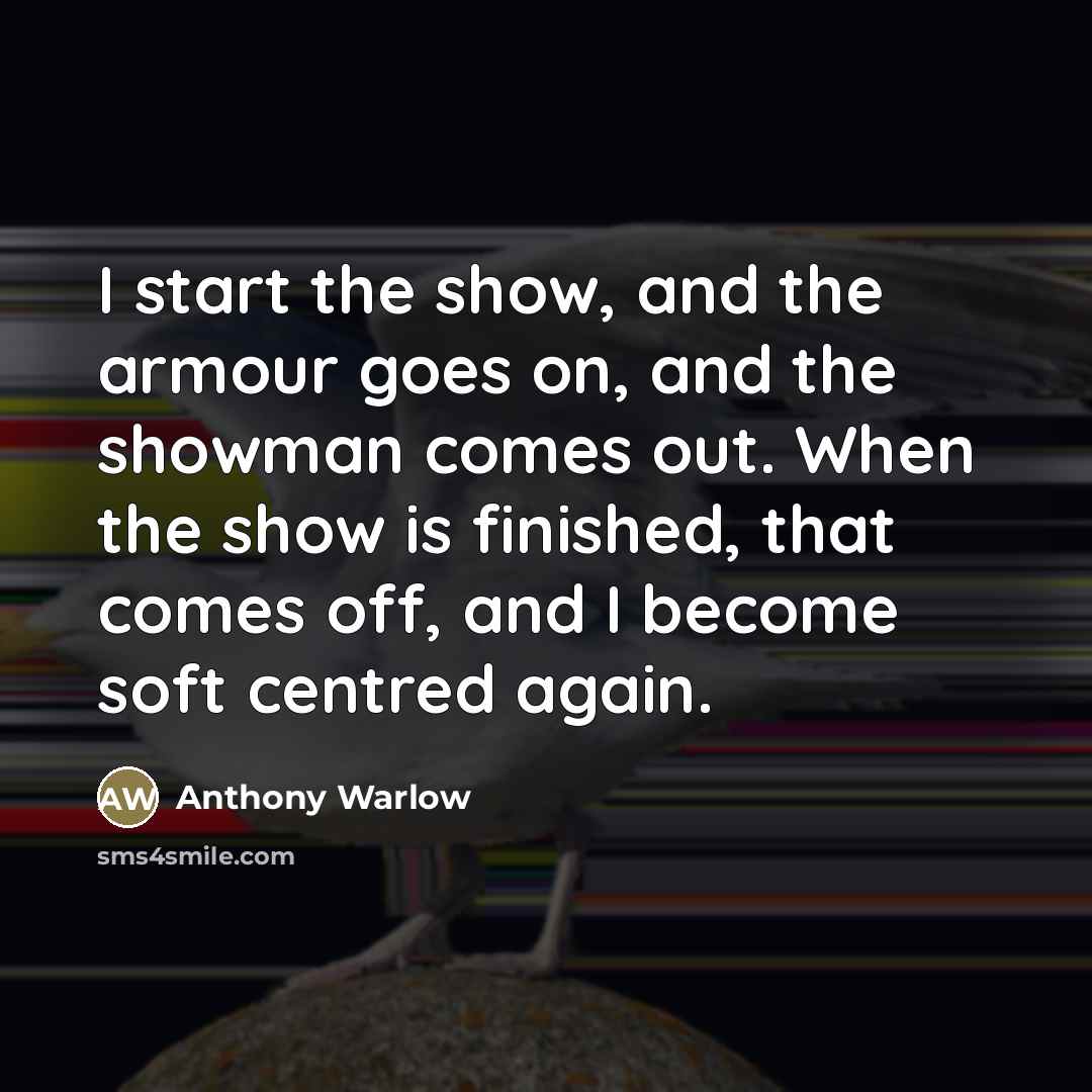 “I start the show, and the armour goes on, and…” quote by Anthony Warlow