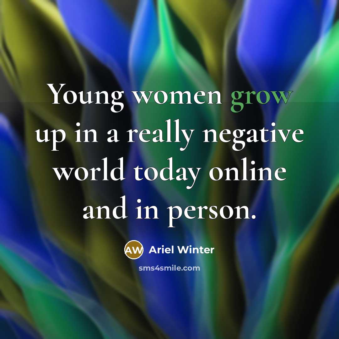 “Young women grow up in a really negative world today…” quote by Ariel Winter