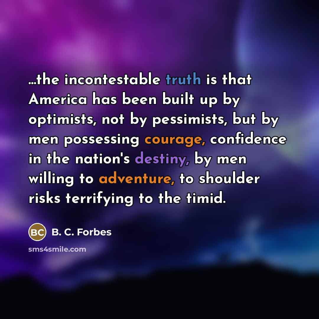 “...the incontestable truth is that America has been built up…” quote by B. C. Forbes