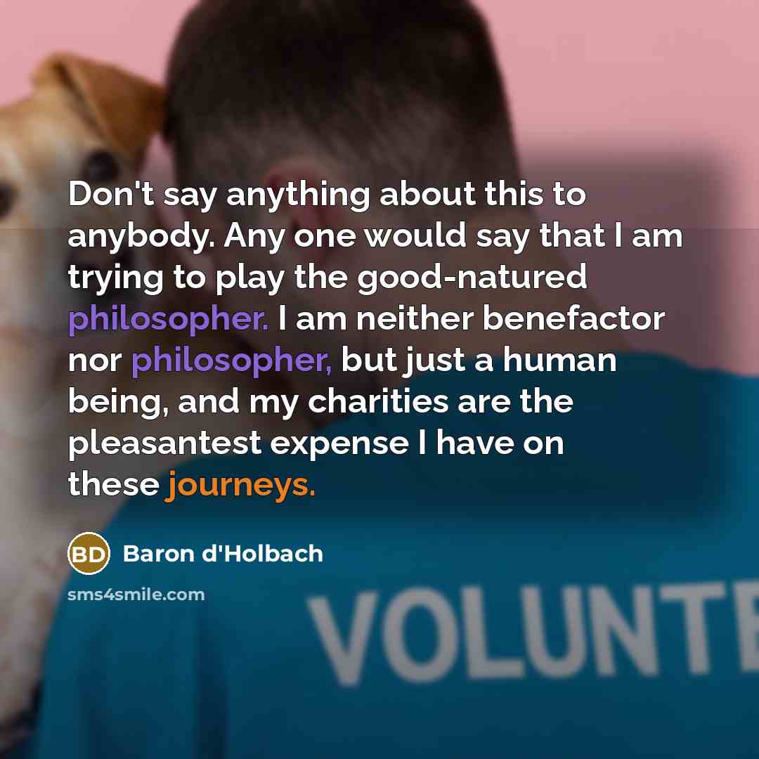 “Don't say anything about this to anybody. Any one would…” quote by Baron d'Holbach