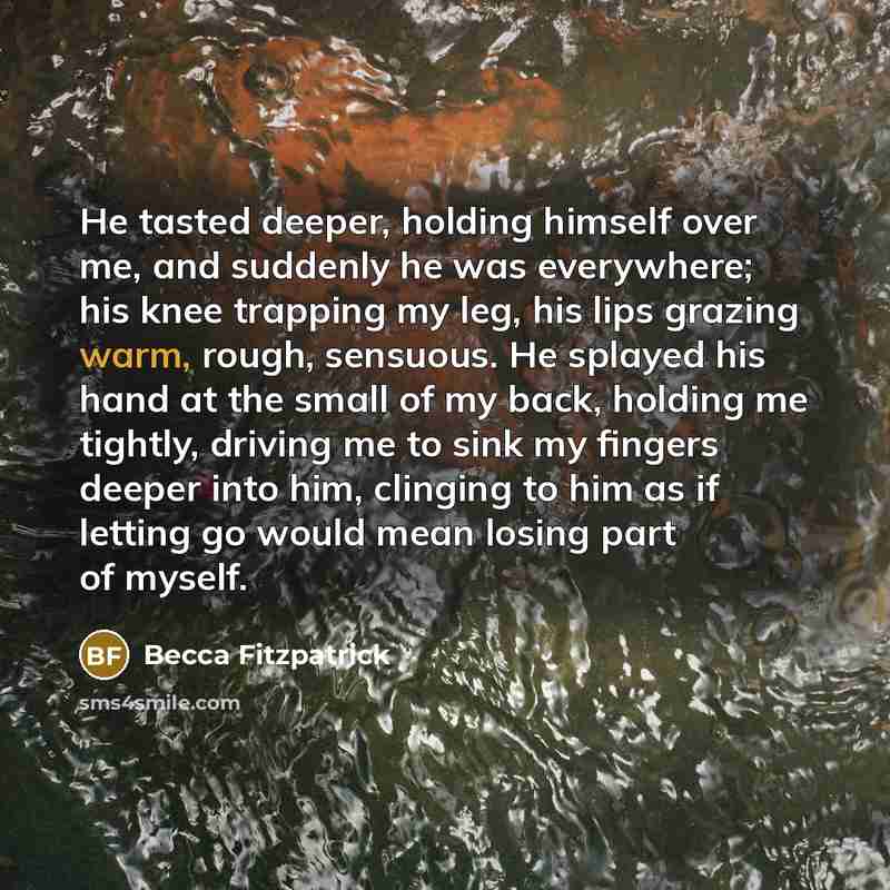 “He tasted deeper, holding himself over me, and suddenly he…” quote by Becca Fitzpatrick