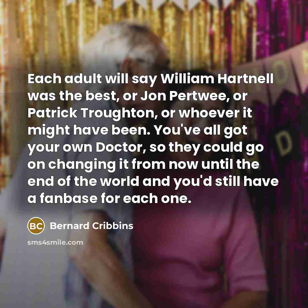 “Each adult will say William Hartnell was the best, or…” quote by Bernard Cribbins