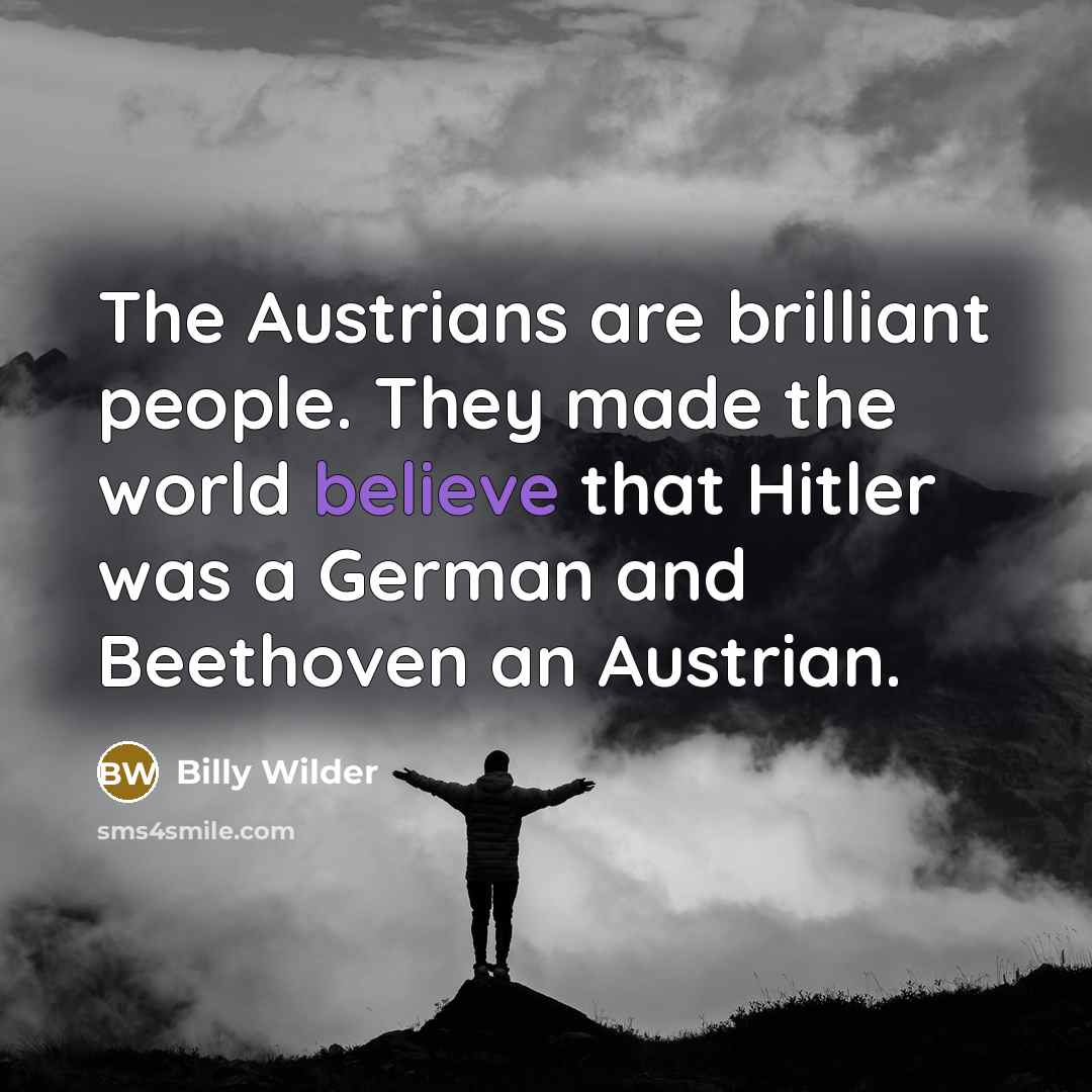 “The Austrians are brilliant people. They made the world believe…” quote by Billy Wilder
