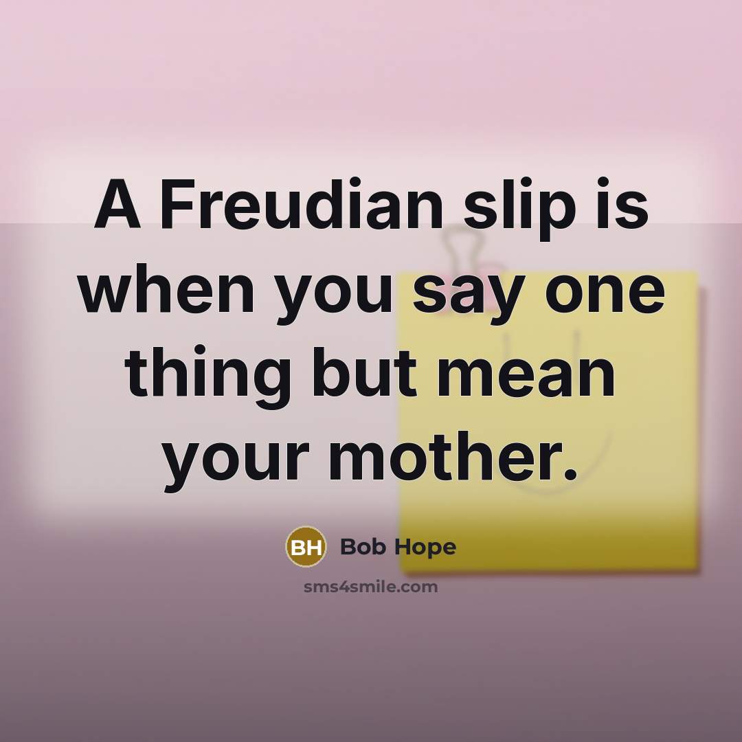 “A Freudian slip is when you say one thing but…” quote by Bob Hope