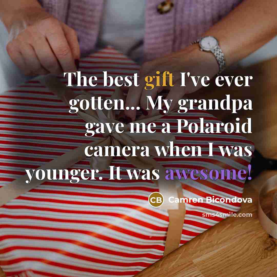 “The best gift I've ever gotten... My grandpa gave me…” quote by Camren Bicondova