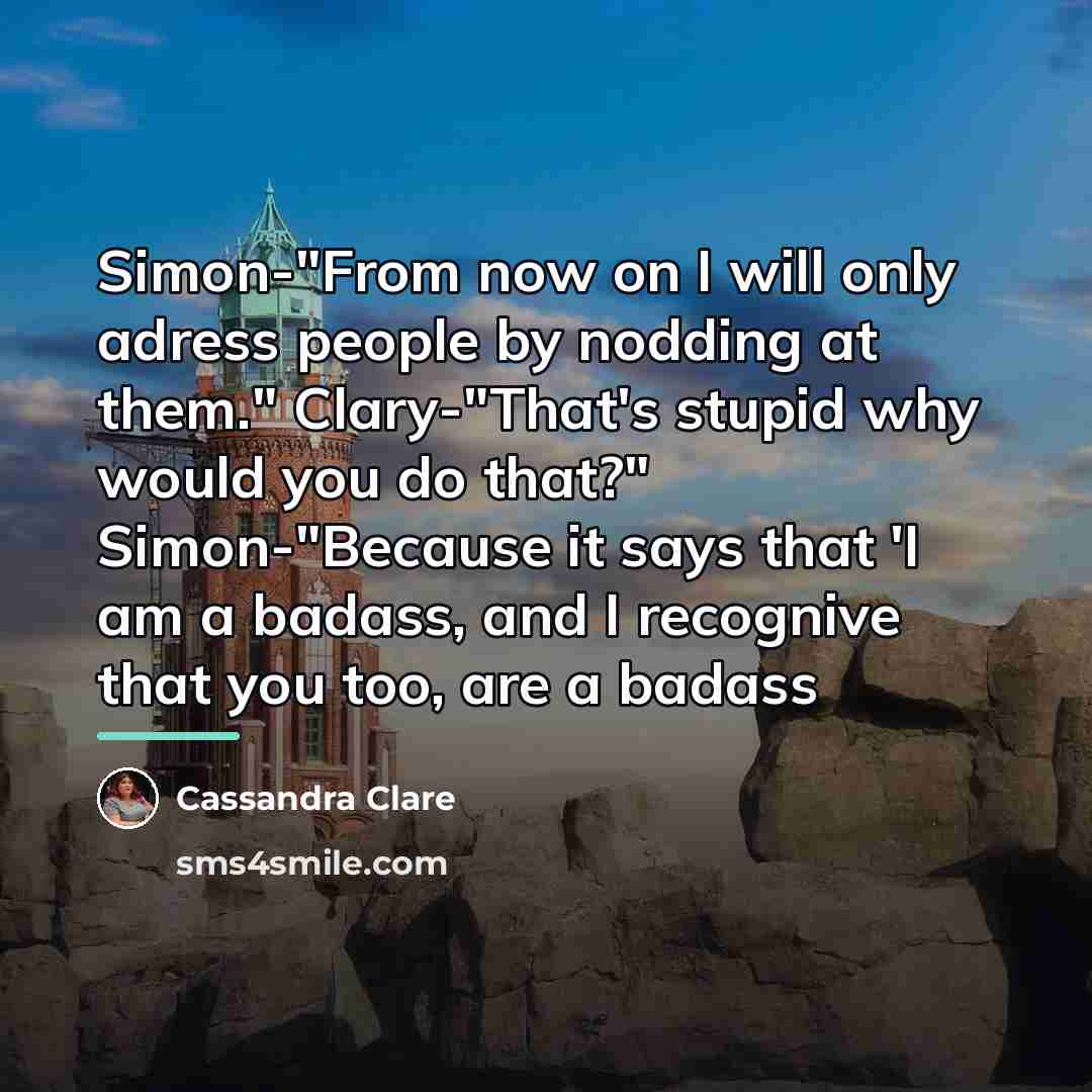 “Simon-"From now on I will only adress people by nodding…” quote by Cassandra Clare