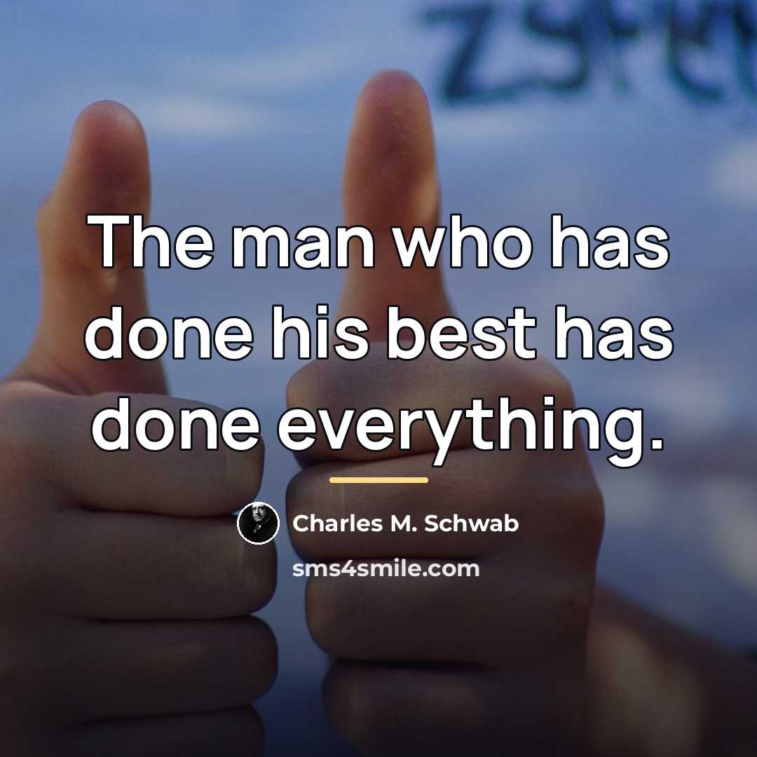 “The man who has done his best has done everything.…” quote by Charles M. Schwab