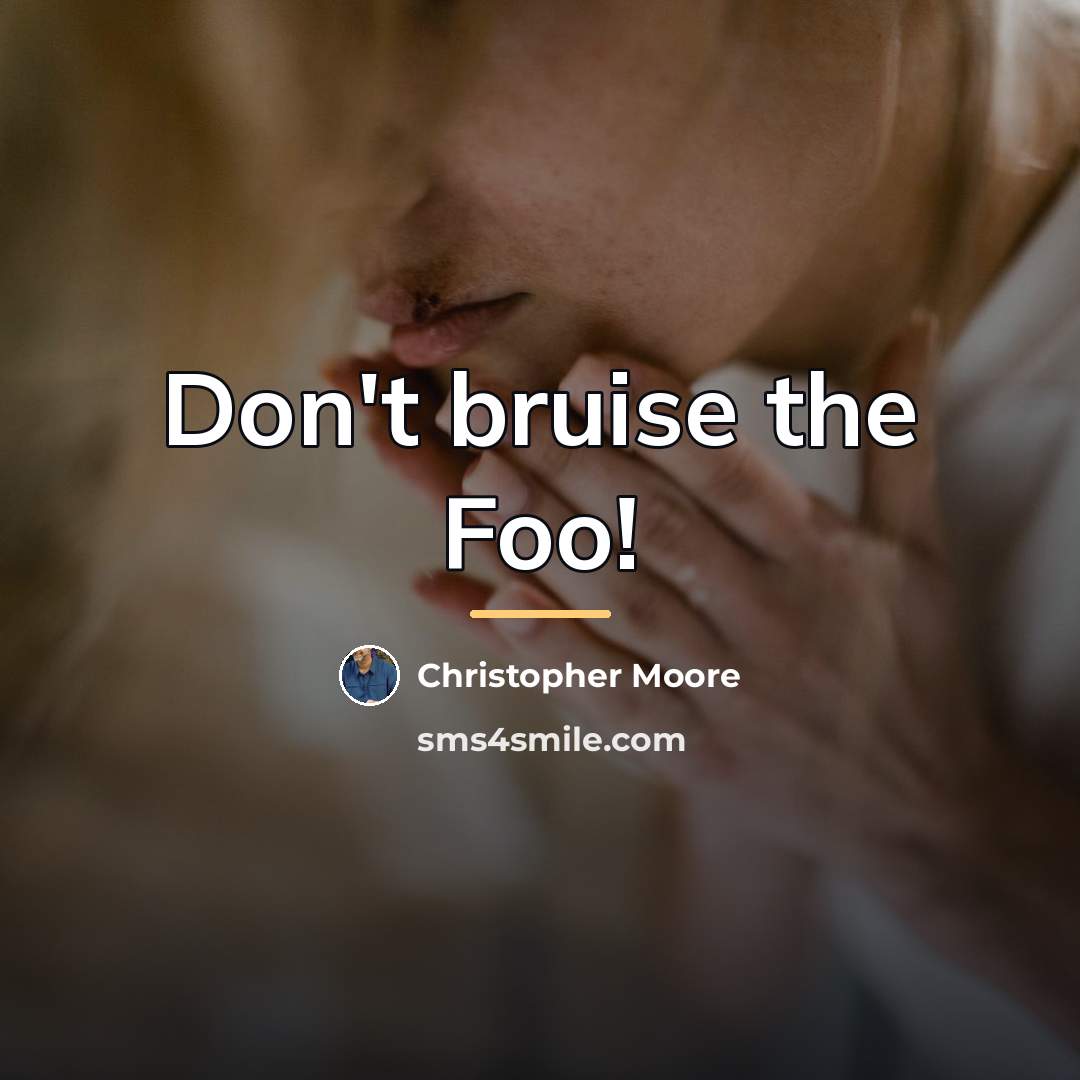 “Don't bruise the Foo!…” quote by Christopher Moore