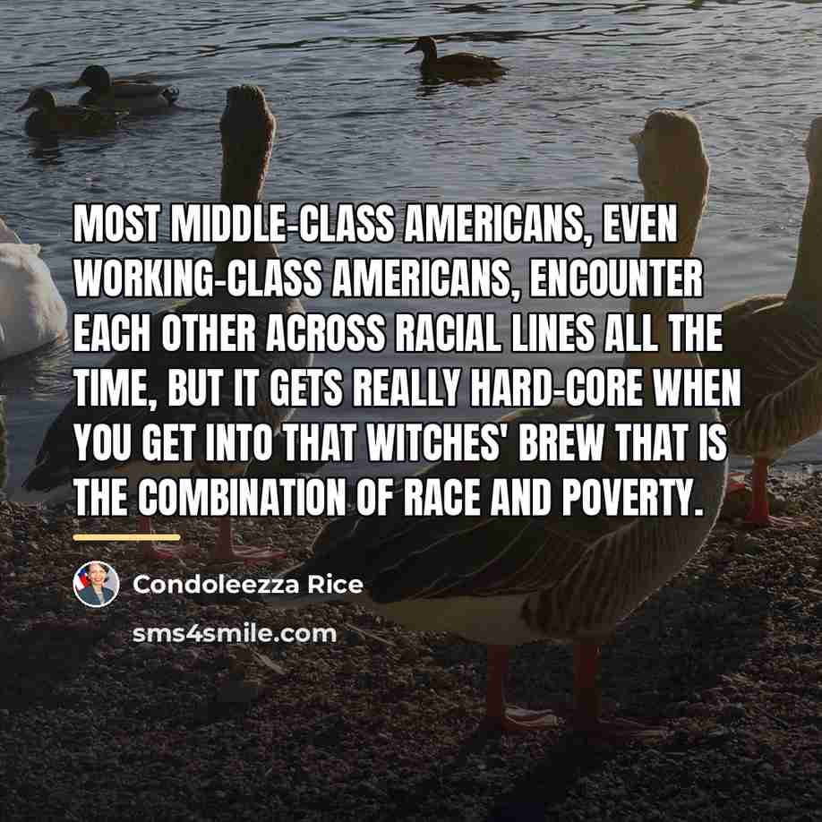 “Most middle-class Americans, even working-class Americans, encounter each other across…” quote by Condoleezza Rice