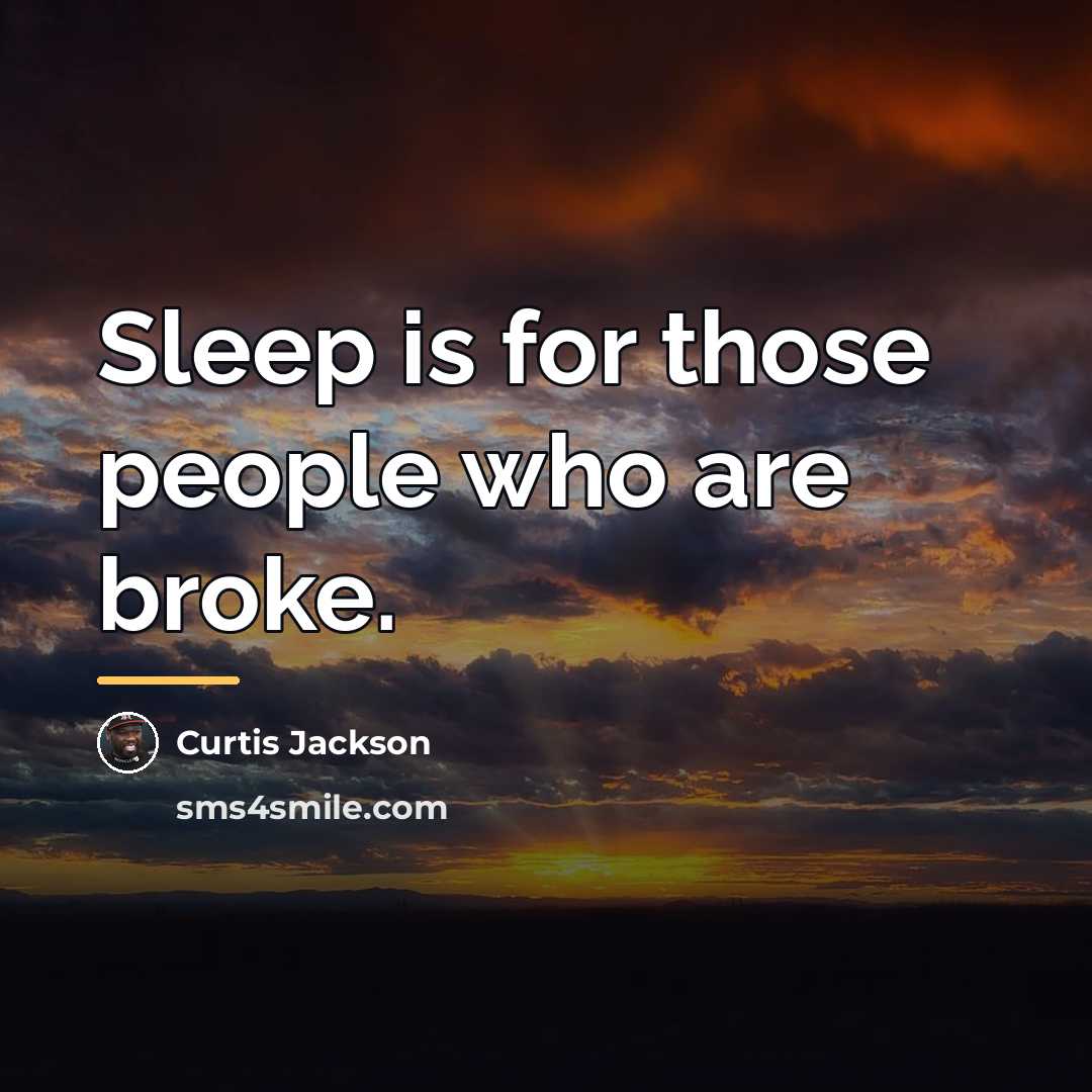 “Sleep is for those people who are broke.…” quote by Curtis Jackson