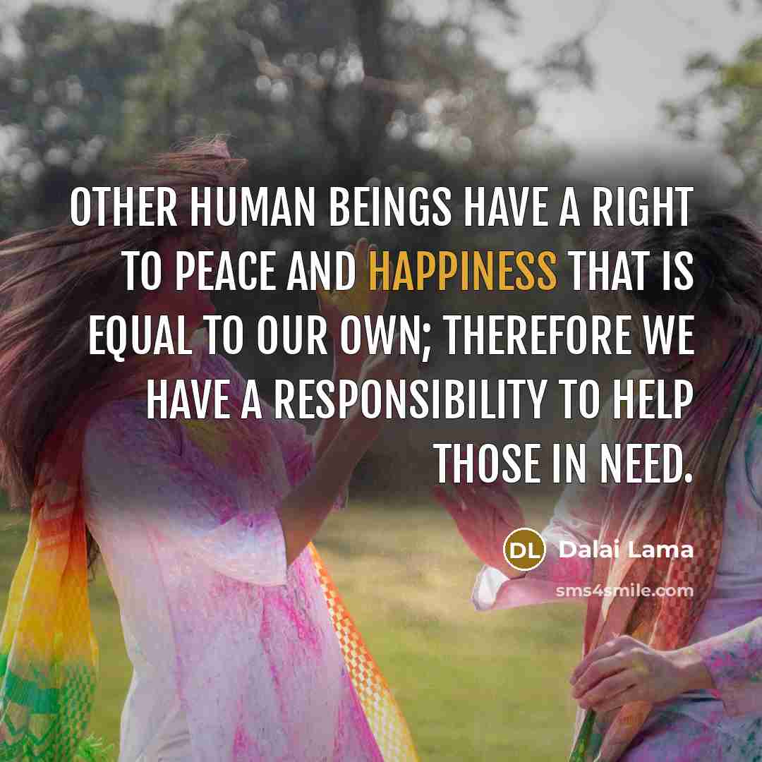 “Other human beings have a right to peace and happiness…” quote by Dalai Lama