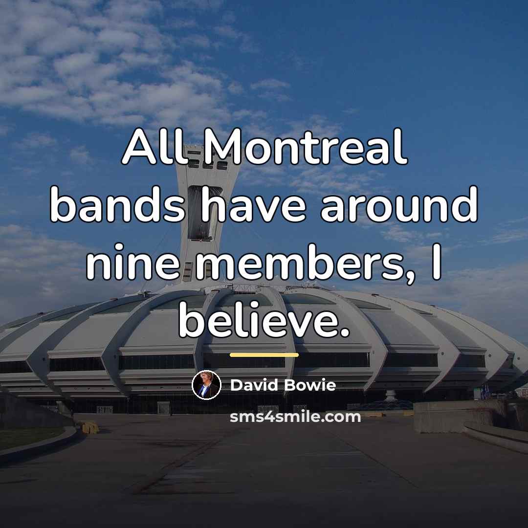 “All Montreal bands have around nine members, I believe.…” quote by David Bowie