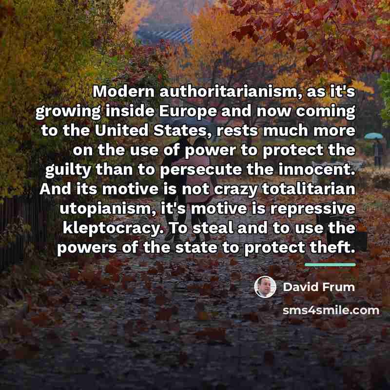 “Modern authoritarianism, as it's growing inside Europe and now coming…” quote by David Frum