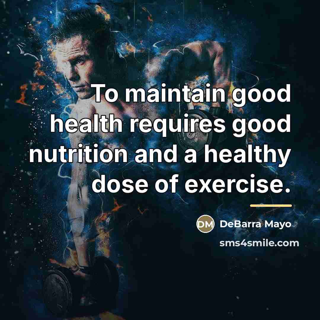 “To maintain good health requires good nutrition and a healthy…” quote by DeBarra Mayo