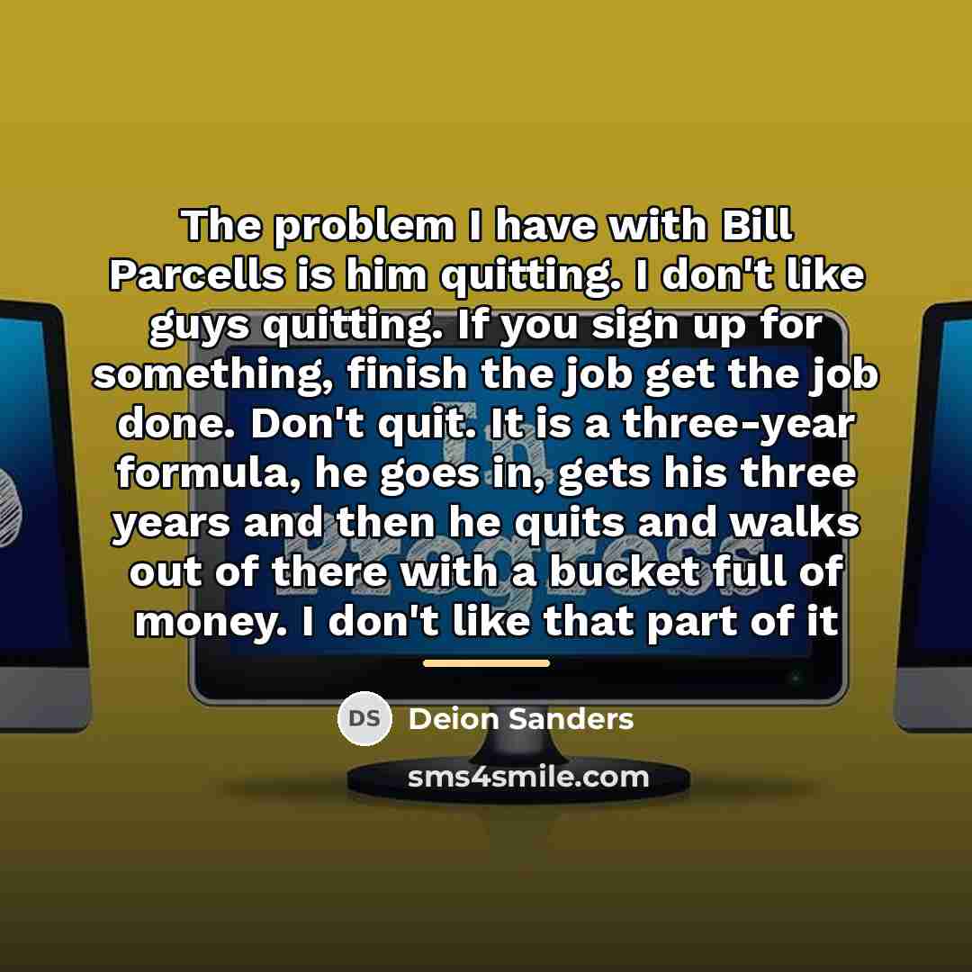 “The problem I have with Bill Parcells is him quitting.…” quote by Deion Sanders