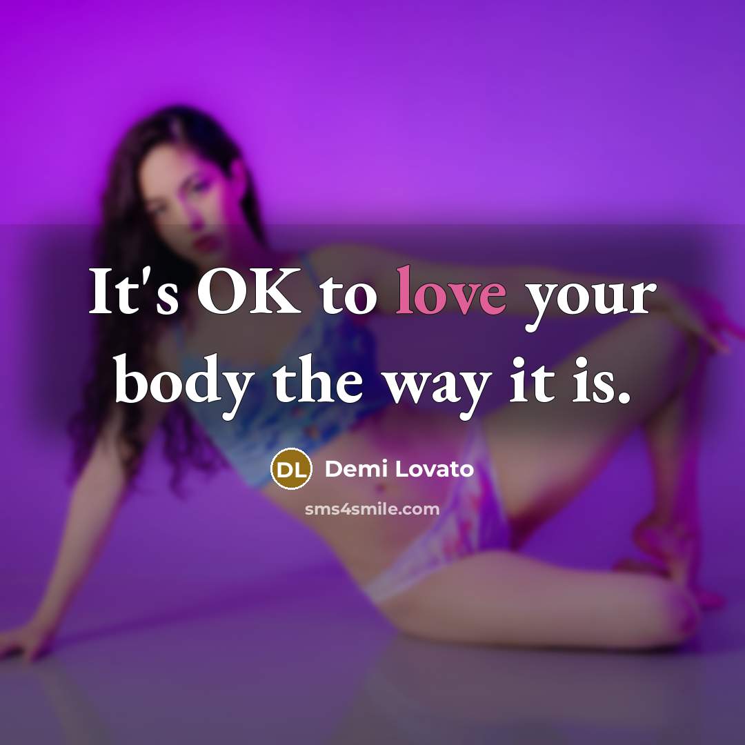 “It's OK to love your body the way it is.…” quote by Demi Lovato