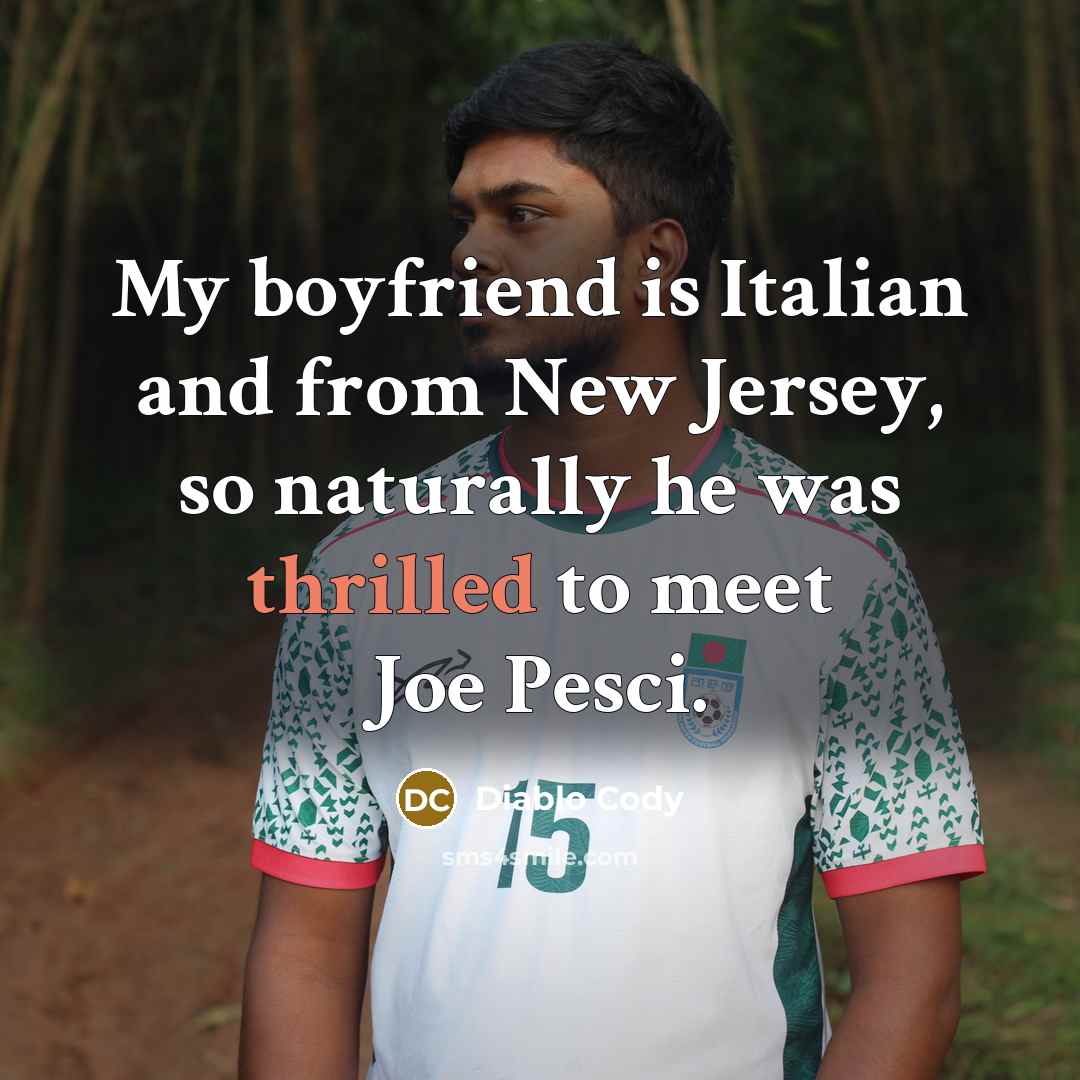 “My boyfriend is Italian and from New Jersey, so naturally…” quote by Diablo Cody