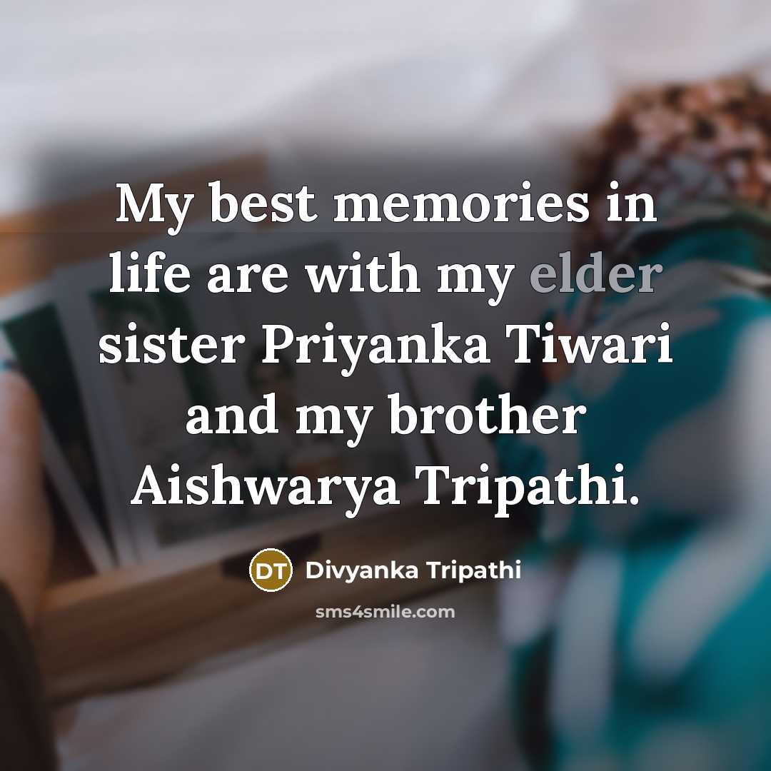 “My best memories in life are with my elder sister…” quote by Divyanka Tripathi