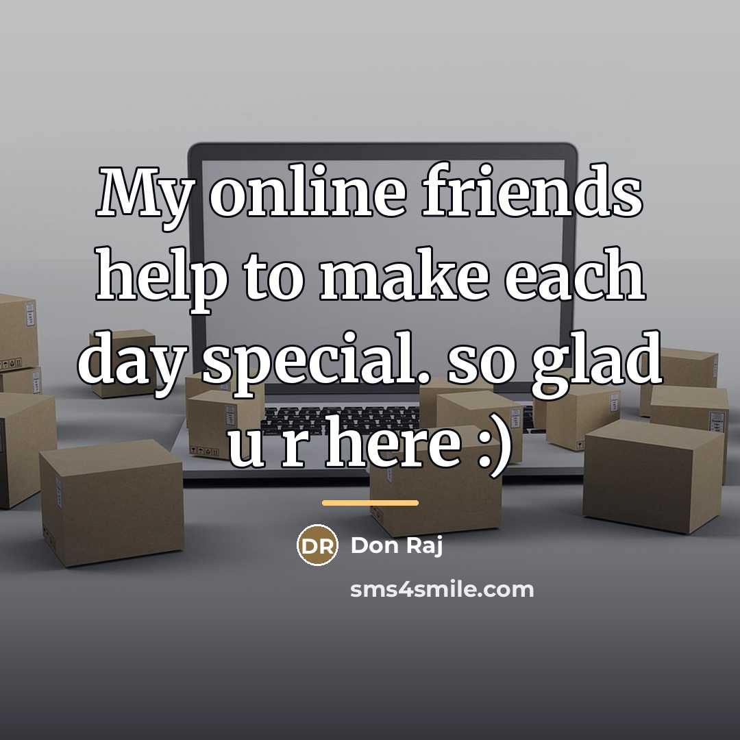 “My online friends help to make each day special. so…” quote by Don Raj