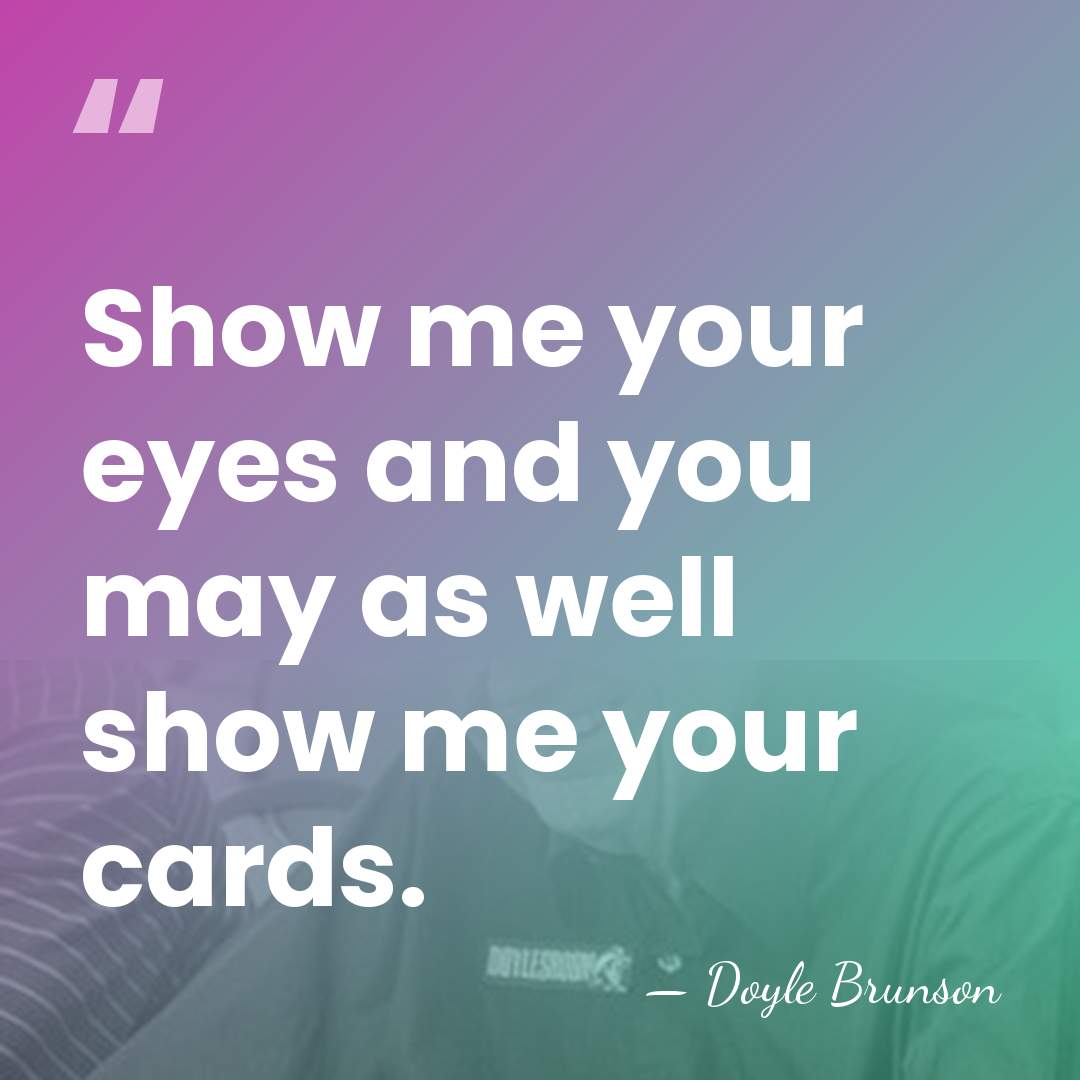 Show me your eyes and you may as well show me your&hellip; - Doyle Brunson