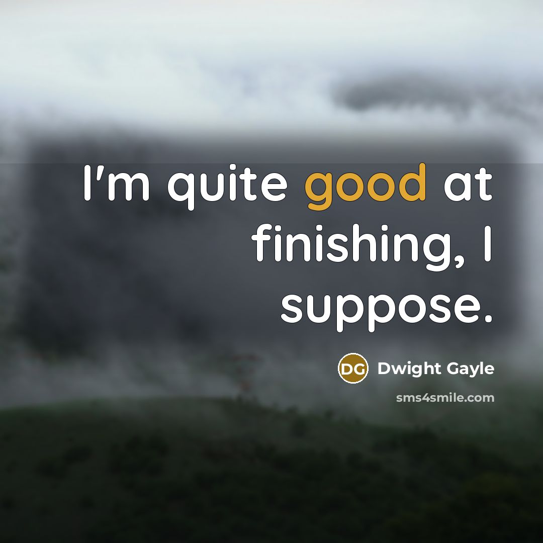 “I'm quite good at finishing, I suppose.…” quote by Dwight Gayle