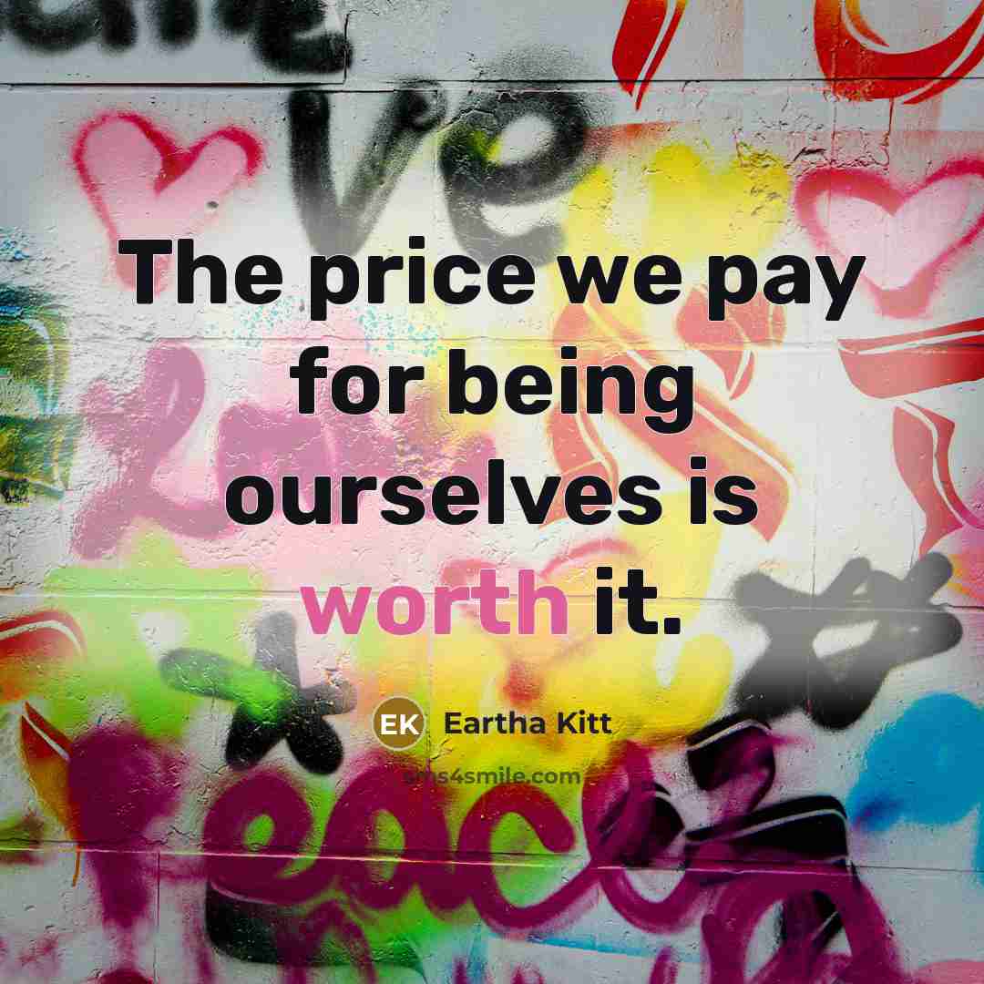 “The price we pay for being ourselves is worth it.…” quote by Eartha Kitt