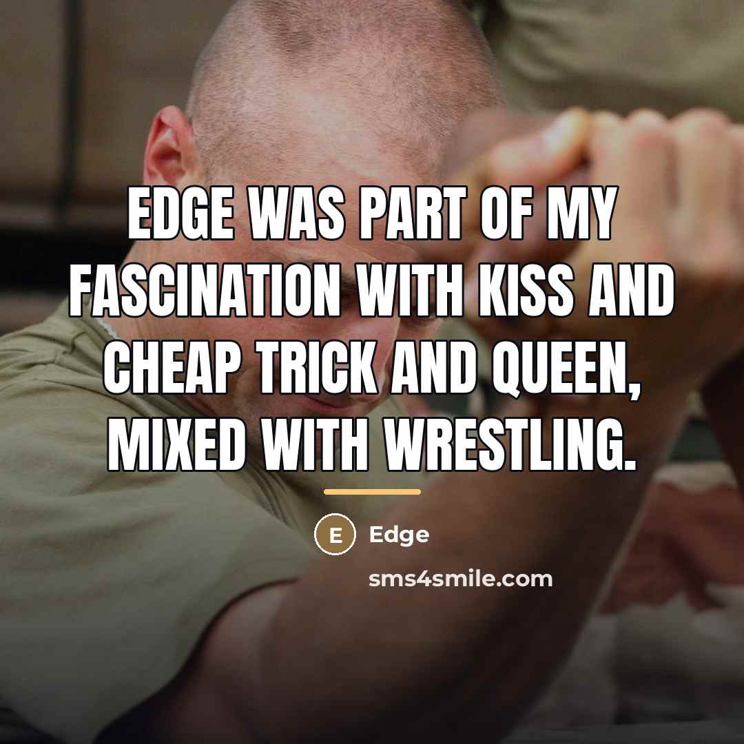 “Edge was part of my fascination with KISS and Cheap…” quote by Edge