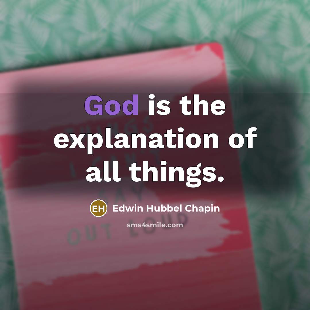“God is the explanation of all things.…” quote by Edwin Hubbel Chapin