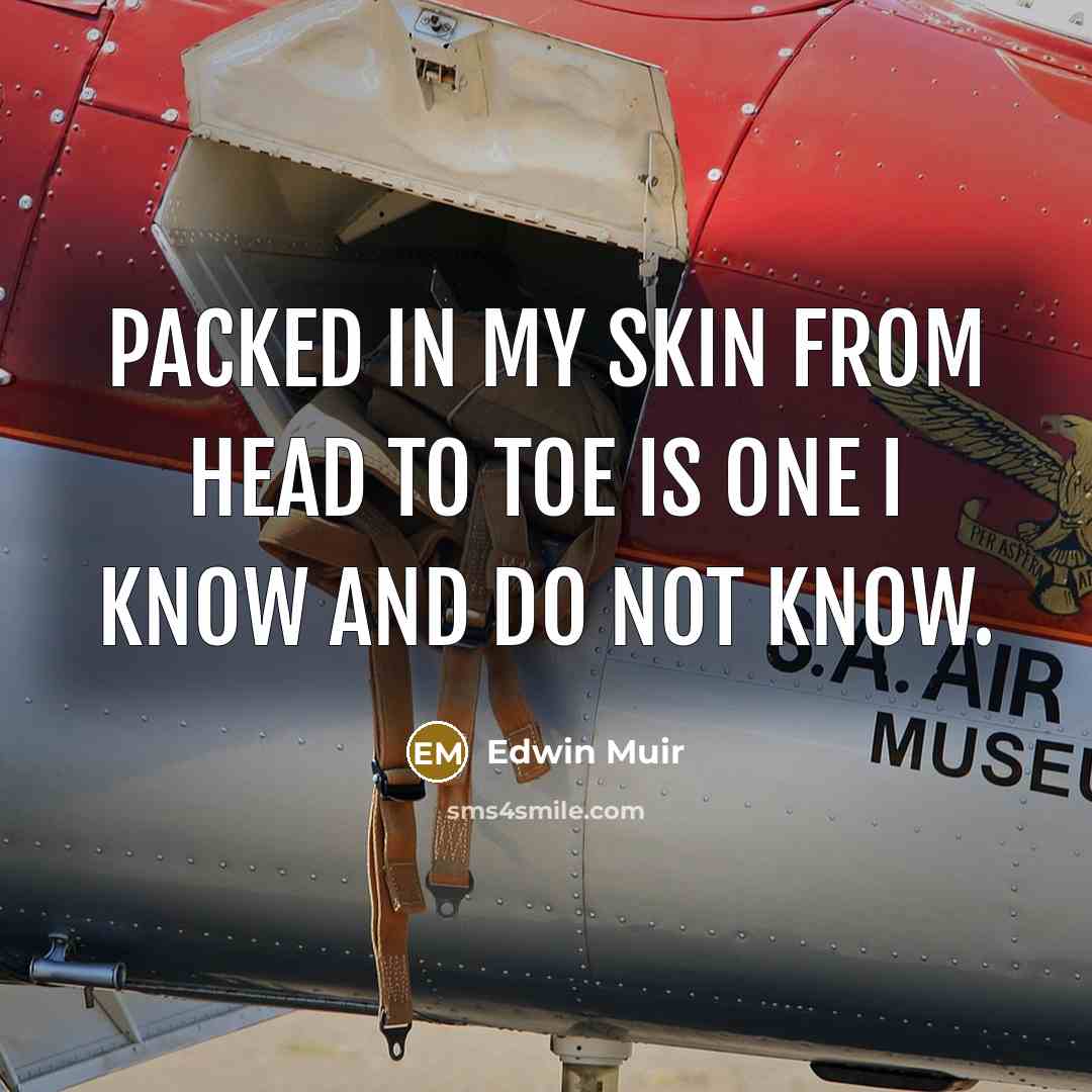 “Packed in my skin from head to toe is one…” quote by Edwin Muir