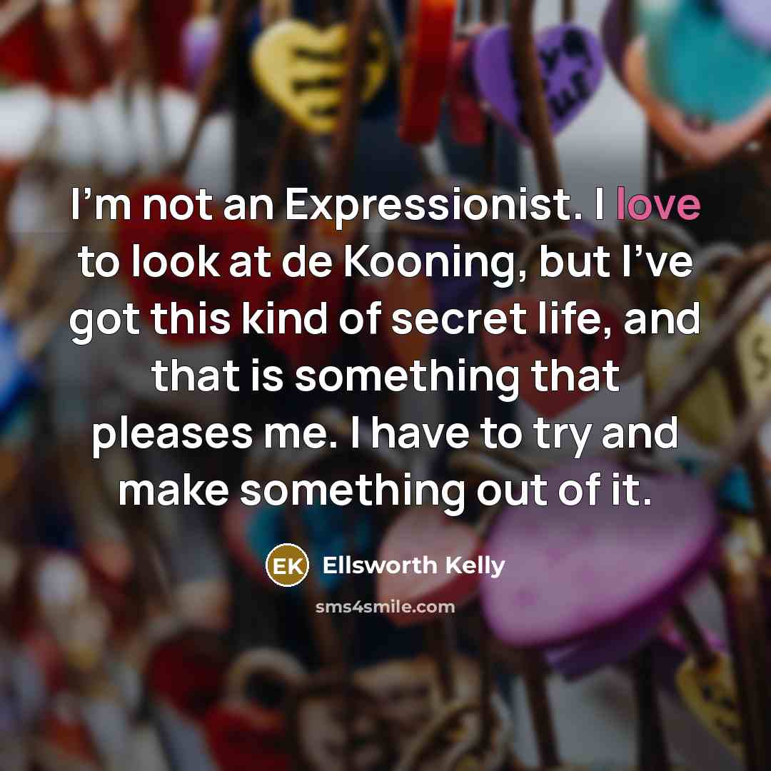 “I'm not an Expressionist. I love to look at de…” quote by Ellsworth Kelly