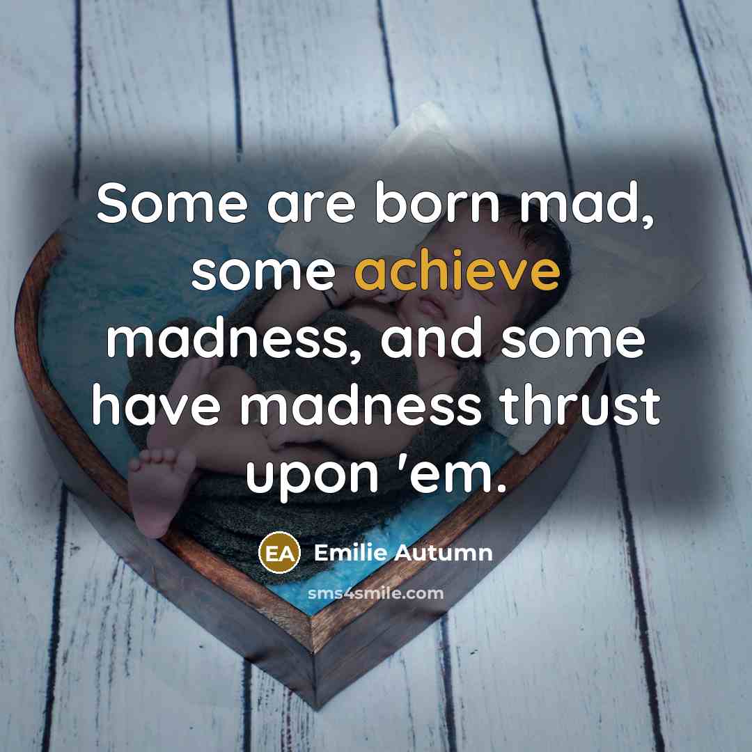 “Some are born mad, some achieve madness, and some have…” quote by Emilie Autumn