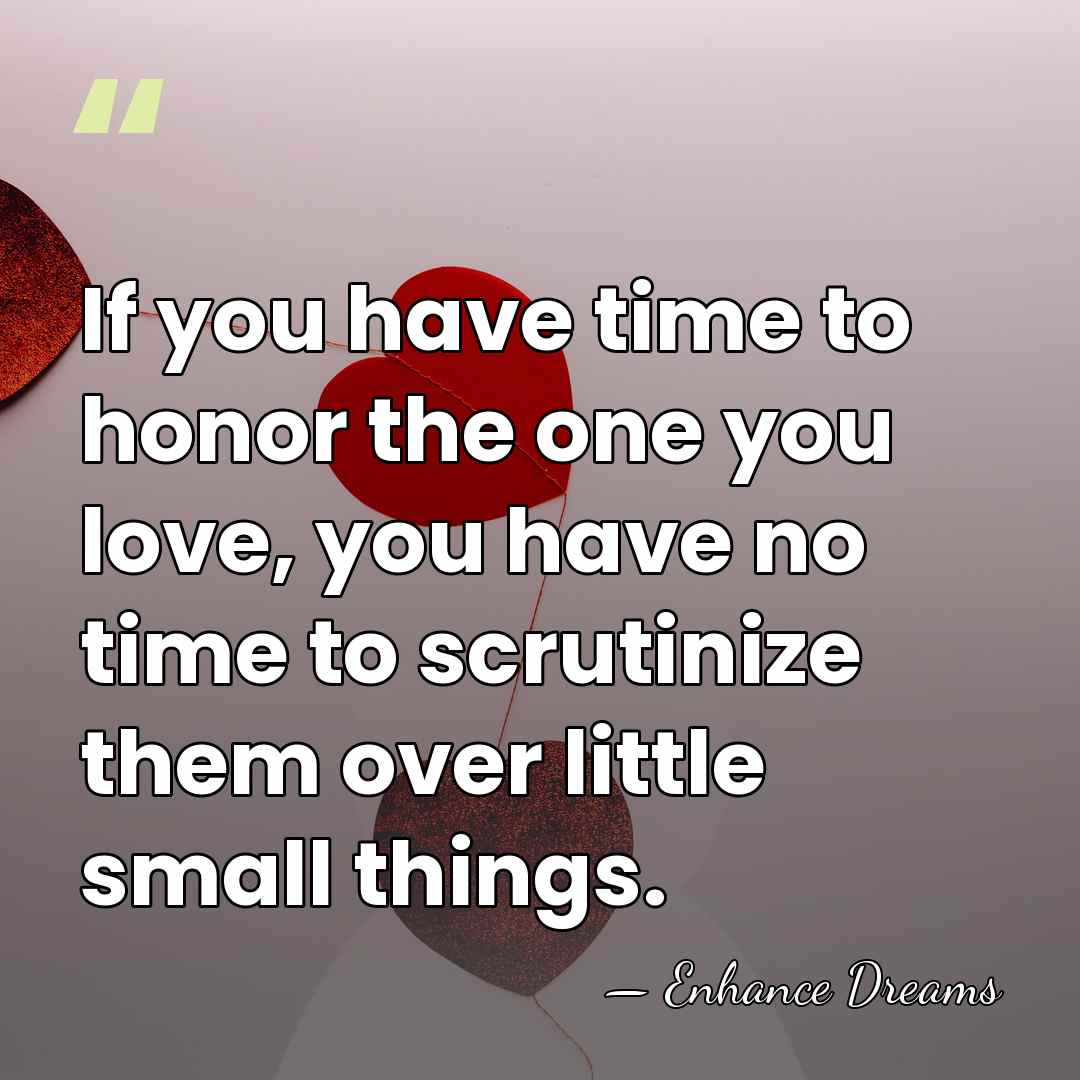 If you have time to honor the one you love, you have&hellip; - Enhance Dreams