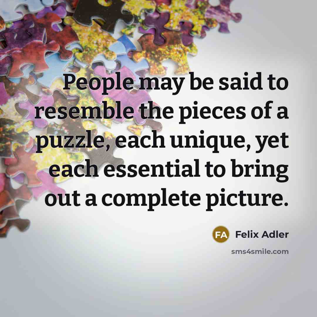 “People may be said to resemble the pieces of a…” quote by Felix Adler